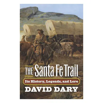 "The Santa Fe Trail: Its History, Legends, and Lore" - "" ("Dary David")(Paperback)