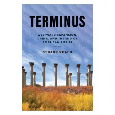 "Terminus: Westward Expansion, China, and the End of American Empire" - "" ("Rollo Stuart")(Pevn