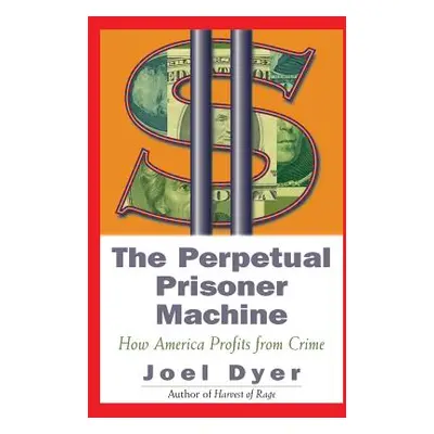 "Perpetual Prisoner Machine: How America Profits from Crime" - "" ("Dyer Joel")(Paperback)