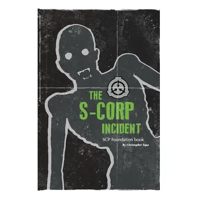 "The S-CORP Incident: a SCP Foundation Book" - "" ("Tupa Christopher")(Paperback)