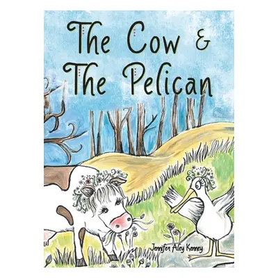 "The Cow & the Pelican" - "" ("Kenney Jennifer Aley")(Pevná vazba)