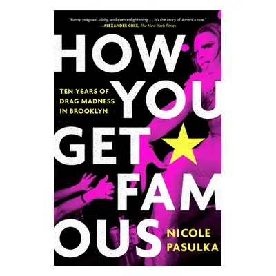 "How You Get Famous: Ten Years of Drag Madness in Brooklyn" - "" ("Pasulka Nicole")(Paperback)