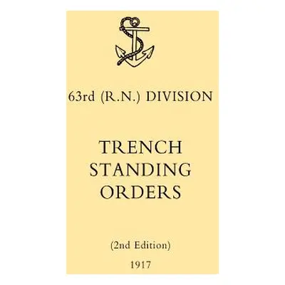 "63rd (RN) Division Trench Standing Orders (2nd Edition) 1917" - "" ("N/A")(Paperback)