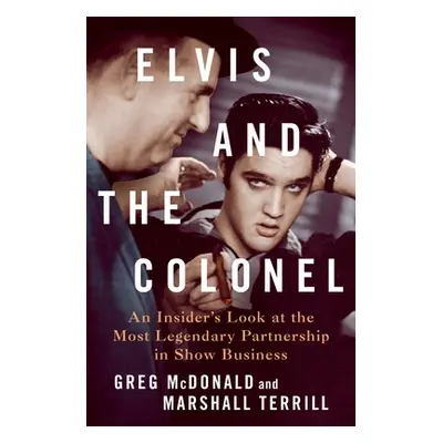 "Elvis and the Colonel: An Insider's Look at the Most Legendary Partnership in Show Business" - 