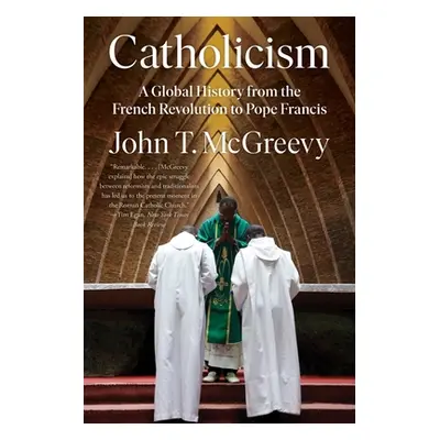 "Catholicism: A Global History from the French Revolution to Pope Francis" - "" ("McGreevy John 