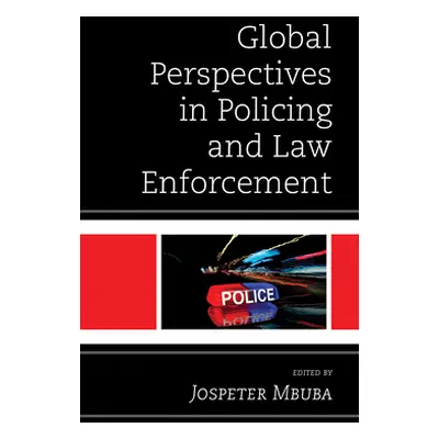 "Global Perspectives in Policing and Law Enforcement" - "" ("Mbuba Jospeter M.")(Pevná vazba)