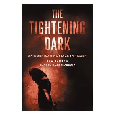 "The Tightening Dark: An American Hostage in Yemen" - "" ("Farran Sam")(Pevná vazba)