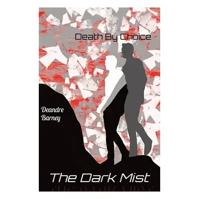 "The Dark Mist: Death By Choice" - "" ("Barney Deandre T.")(Pevná vazba)