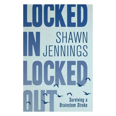 "Locked in Locked Out: Surviving a Brainstem Stroke" - "" ("Jennings Shawn")(Paperback)