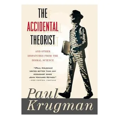 "Accidental Theorist and Other Dispatches from the Dismal Science" - "" ("Krugman Paul")(Paperba