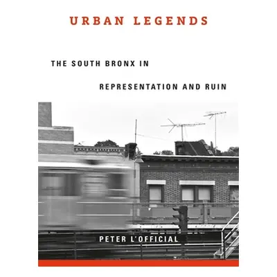 "Urban Legends: The South Bronx in Representation and Ruin" - "" ("L'Official Peter")(Pevná vazb