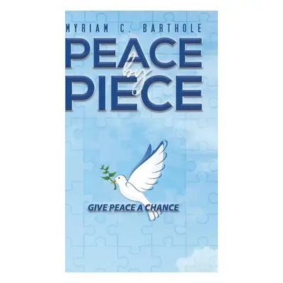 "Peace by Piece" - "" ("Barthole Myriam C.")(Pevná vazba)