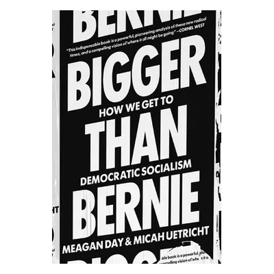 "Bigger Than Bernie: How We Can Win Democratic Socialism in Our Time" - "" ("Uetricht Micah")(Pa