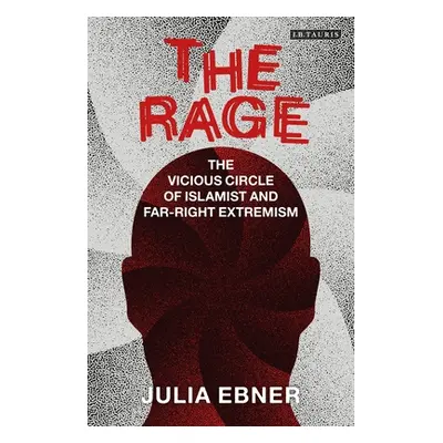 "The Rage: The Vicious Circle of Islamist and Far-Right Extremism" - "" ("Ebner Julia")(Paperbac