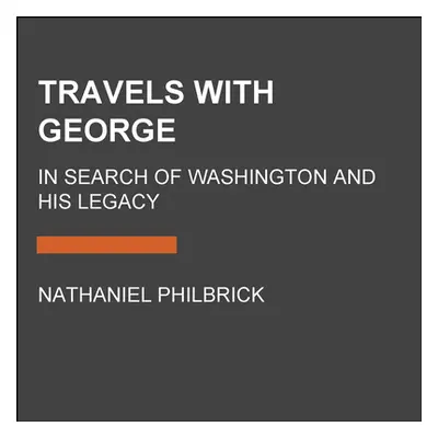 "Travels with George: In Search of Washington and His Legacy" - "" ("Philbrick Nathaniel")(Compa