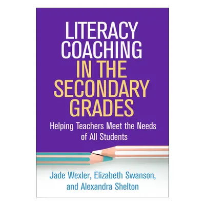 "Literacy Coaching in the Secondary Grades: Helping Teachers Meet the Needs of All Students" - "