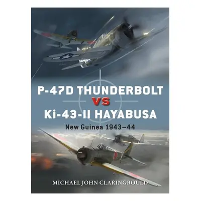 "P-47d Thunderbolt Vs Ki-43-II Oscar: New Guinea 1943-44" - "" ("Claringbould Michael John")(Pap