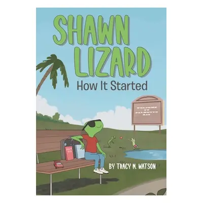 "Shawn Lizard: How It Started" - "" ("Watson Tracy M.")(Paperback)