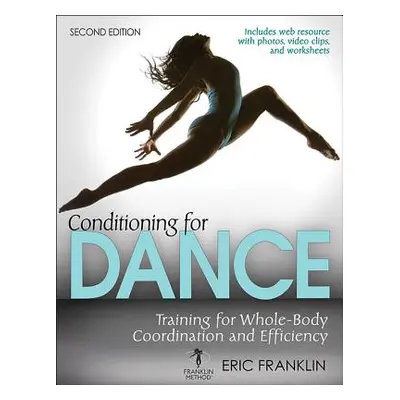 "Conditioning for Dance: Training for Whole-Body Coordination and Efficiency" - "" ("Franklin Er