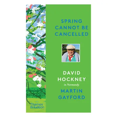 "Spring Cannot Be Cancelled: David Hockney in Normandy" - "" ("Gayford Martin")(Pevná vazba)