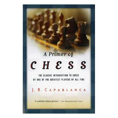 "A Primer of Chess" - "" ("Capablanca Jos R.")(Paperback)