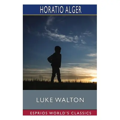 "Luke Walton (Esprios Classics)" - "" ("Alger Horatio")(Paperback)