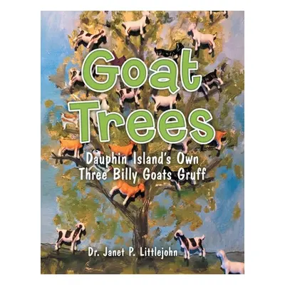 "Goat Trees: Dauphin Island's Own Three Billy Goats Gruff" - "" ("Littlejohn Janet P.")(Paperbac