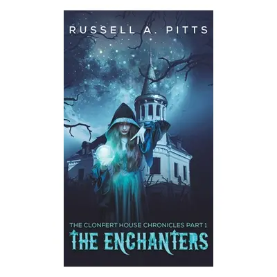 "The Clonfert House Chronicles Part 1: The Enchanters" - "" ("Pitts Russell A.")(Pevná vazba)