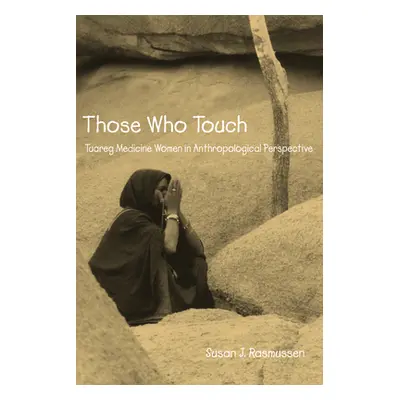 "Those Who Touch: Tuareg Medicine Women in Anthropolotical Perspective" - "" ("Rasmussen Susan")