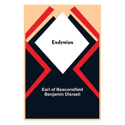 "Endymion" - "" ("Of Beaconsfield Benjamin Disraeli Earl")(Paperback)