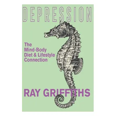 "Depression: The Mind-Body, Diet and Lifestyle Connection" - "" ("Griffiths Ray")(Paperback)