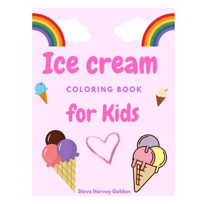 "Ice cream coloring book for Kids: Desserts Coloring Book for Preschoolers Cute Ice Cream Colori