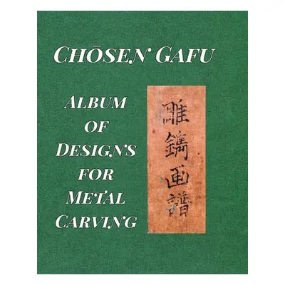 "Album of Designs for Metal Carving (Chōsen Gafu)""" - "" ("Tsuneyuki Ranzan")(Paperback)