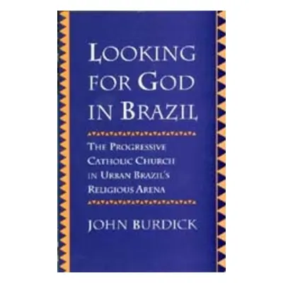 "Looking for God in Brazil: The Progressive Catholic Church in Urban Brazil's Religious Arena" -