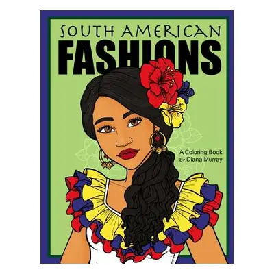 "South American Fashions: A Fashion Coloring Book Featuring 26 Beautiful Women From South Americ