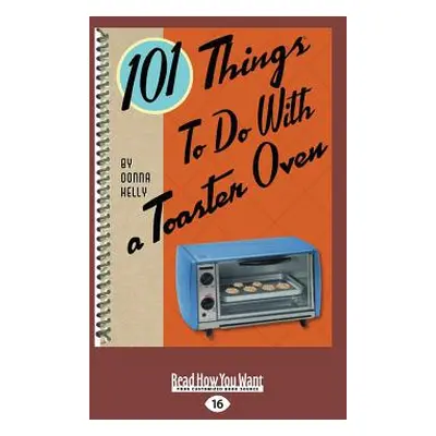 "101 Things to Do with a Toaster Oven (Large Print 16pt)" - "" ("Kelly Donna")(Paperback)