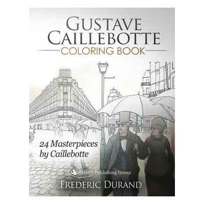 "Gustave Caillebotte Coloring Book: 24 Masterpieces by Caillebotte" - "" ("Durand Frederic")(Pap