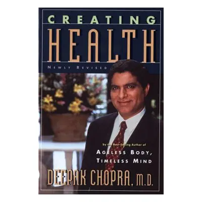 "Creating Health: How to Wake Up the Body's Intelligence" - "" ("Chopra Deepak")(Paperback)