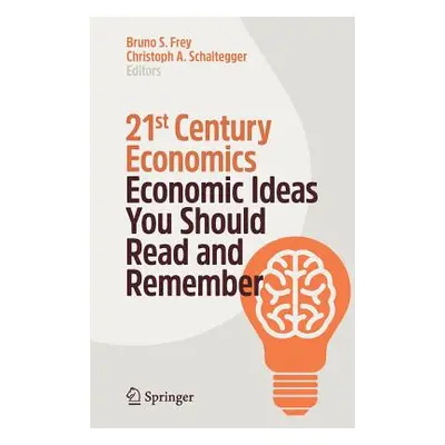 "21st Century Economics: Economic Ideas You Should Read and Remember" - "" ("Frey Bruno S.")(Pap