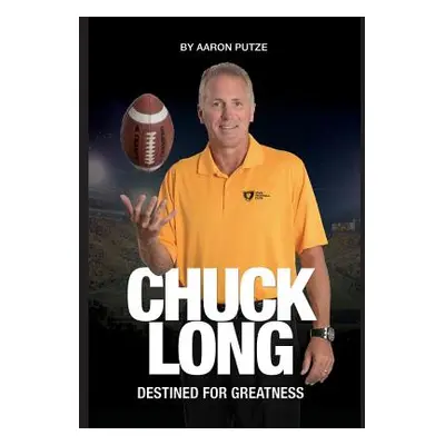 "Chuck Long: Destined for Greatness: The Story of Chuck Long and Resurgence of Iowa Hawkeyes Foo