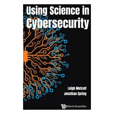 "Using Science in Cybersecurity" - "" ("Metcalf Leigh Barnes")(Pevná vazba)