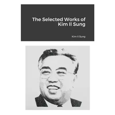 "The Selected Works of Kim Il Sung" - "" ("Il Sung Kim")(Paperback)