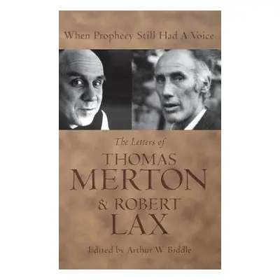 "When Prophecy Still Had a Voice: The Letters of Thomas Merton & Robert Lax" - "" ("Biddle Arthu