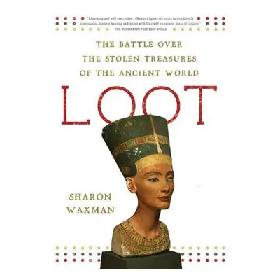 "Loot: The Battle Over the Stolen Treasures of the Ancient World" - "" ("Waxman Sharon")(Paperba