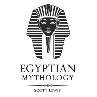 "Egyptian Mythology: Classic Stories of Egyptian Myths, Gods, Goddesses, Heroes, and Monsters" -