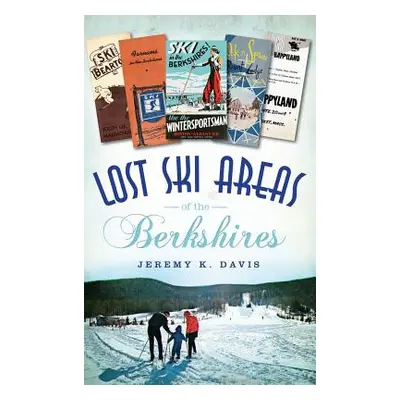 "Lost Ski Areas of the Berkshires" - "" ("Davis Jeremy K.")(Pevná vazba)