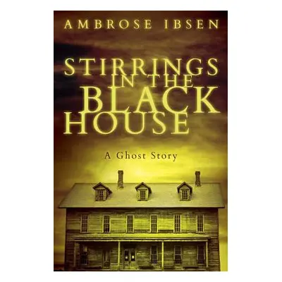 "Stirrings in the Black House" - "" ("Ibsen Ambrose")(Paperback)