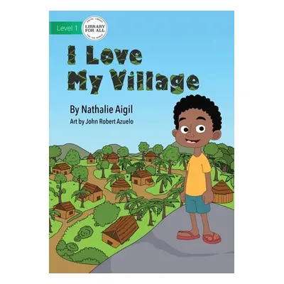 "I Love My Village" - "" ("Aigil Nathalie")(Paperback)