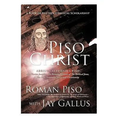 "Piso Christ: A Book of the New Classical Scholarship" - "" ("Piso Roman")(Paperback)