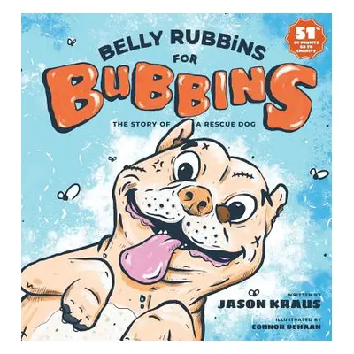 "Belly Rubbins For Bubbins: The Story of a Rescue Dog" - "" ("Kraus Jason")(Pevná vazba)